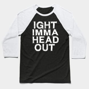 Ight Imma Head Out Meme Baseball T-Shirt